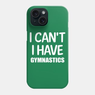 I can't I have Gymnastics Phone Case