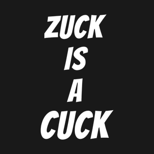 Zuck is a Cuck T-Shirt