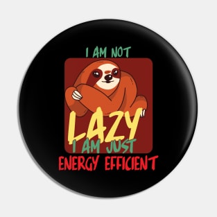 I am not lazy i am just energy efficient Pin