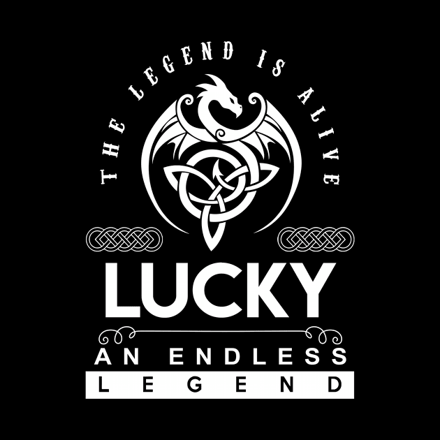 Lucky Name T Shirt - The Legend Is Alive - Lucky An Endless Legend Dragon Gift Item by riogarwinorganiza