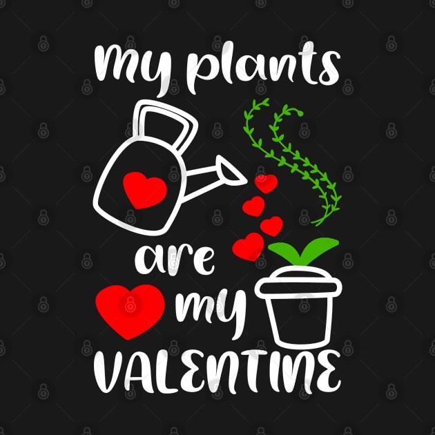 My plants are my Valentine, Gardener Gift Idea by AS Shirts