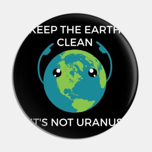 Keep The Earth Clean Funny Joke Shirt Pin