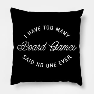 I Have Too Many Board Games Said No One Ever Pillow