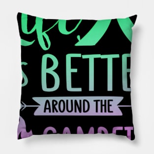 Life Is Better Around The Campfire Pillow