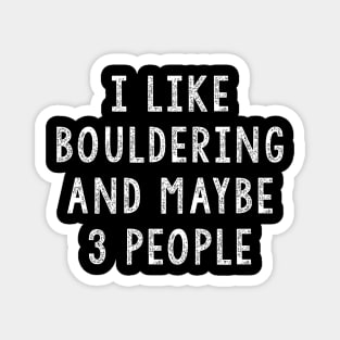 I Like Bouldering And Maybe 3 People, Bouldering Gift Magnet