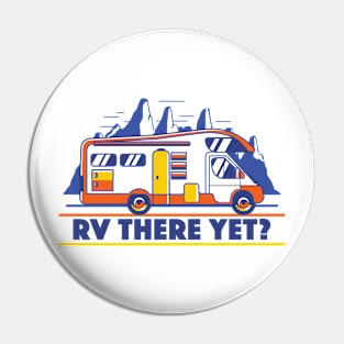 RV There Yet? | Funny Road Trip Pin