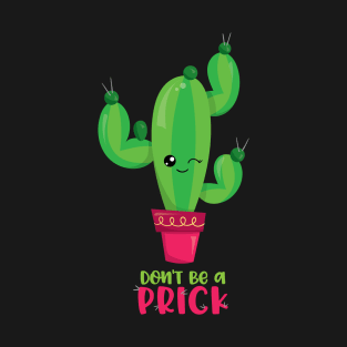 Don't Be A Prick T-Shirt