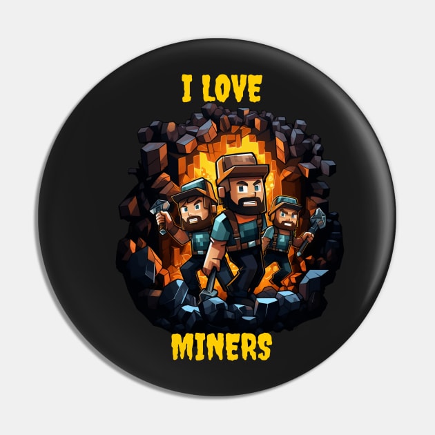 I love miners Pin by Popstarbowser