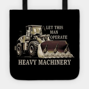 Let This Man Operate Heavy Machinery Tote