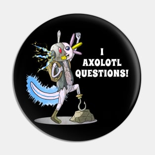 I Axolotl Questions Pin