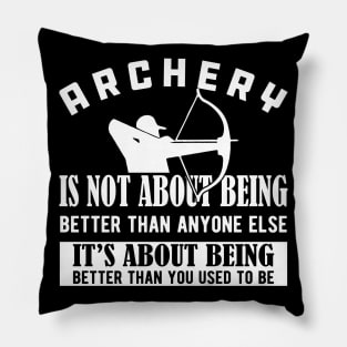 Archery - It's about being better than you used to be Pillow