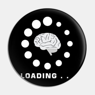 Brain Is Loading - Funny Pin