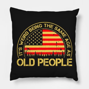 It's Weird Being The Same Age As Old People Retro Sarcastic Pillow