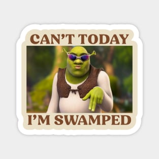 Can't Today I'm Swamped Magnet