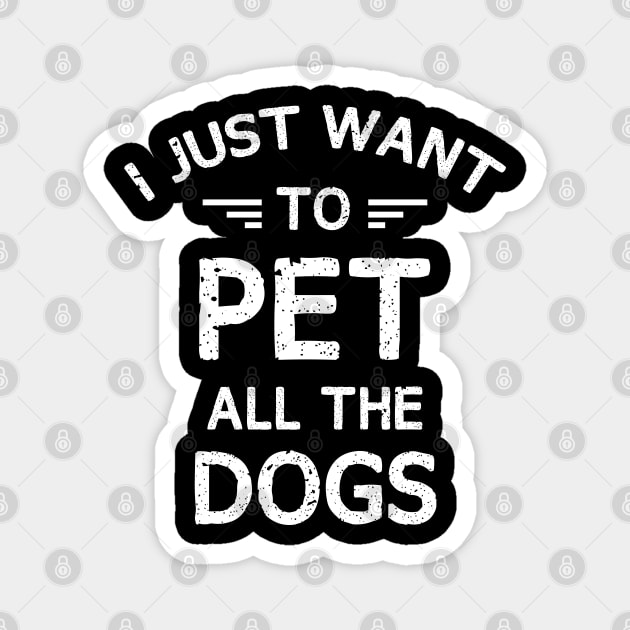 I JUST WANT TO PET ALL THE DOGS Magnet by chidadesign