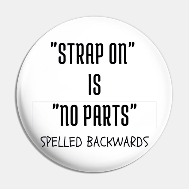 "Strap on" is "no parts" spelled backwards Pin by ArchiesFunShop