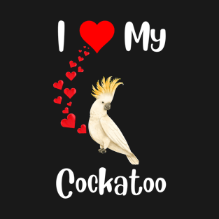 Funny Pet Cockatoo Owner I love cockatoos bird pet owner parrot lover T-Shirt