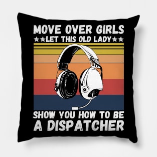 Move Over Girls Let This Old Lady Show You How To Be A Dispatcher Pillow