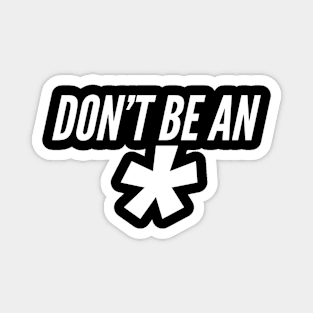 Don't Be An * (Dark Version) Magnet