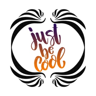 Just Be Cool T-Shirt