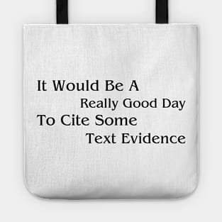 It Would Be A Really Good Day To Cite Some Text Evidence Tote