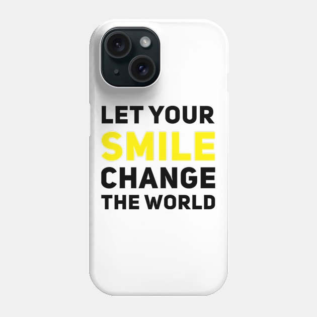 Let your smile change the world Phone Case by BoogieCreates