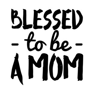 Blessed To Be a Mom T-Shirt