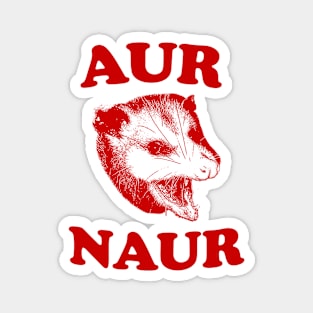 Aur Naur Shirt, Possum Weird Opossum Funny Trash Panda Magnet