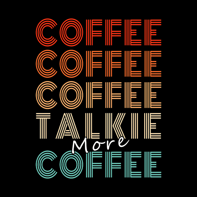 Funny Coffee Lover Coffee, Coffee, Talkie Retro Style by FrontalLobe