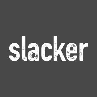 Slacker (for dark shirts) T-Shirt