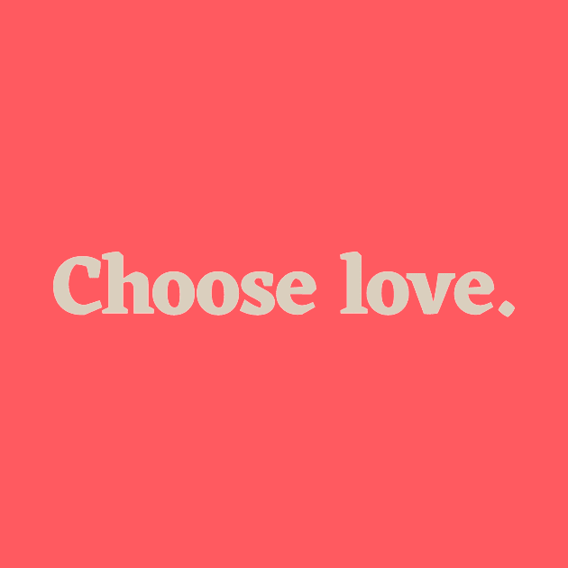 Choose love by calebfaires