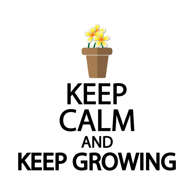 Keep calm and keep growing by It'sMyTime