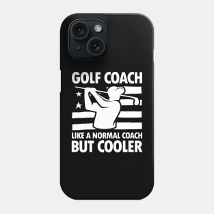 Golf Coach Like a Normal Coach But Cooler Phone Case