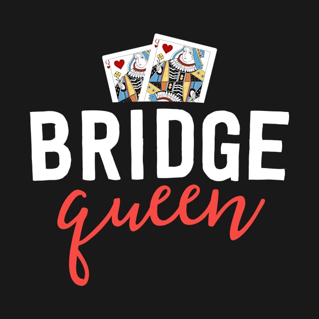 Funny Bridge Shirt For Women Bridge Queen Player Mom Gift by 14thFloorApparel
