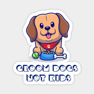 Groom Dogs Not Kids T-Shirt Magnet