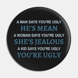 Who Says You&#39;re Ugly? Pin