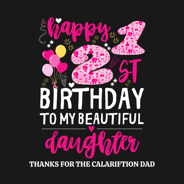 happy 21st birthday to my beautiful daughter, thanks for the calariftion dad funny dad by Pikalaolamotor