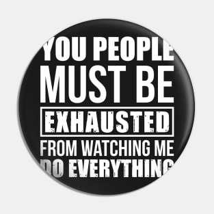 Funny Sarcastic You People Must Be Exhausted T-shi Pin