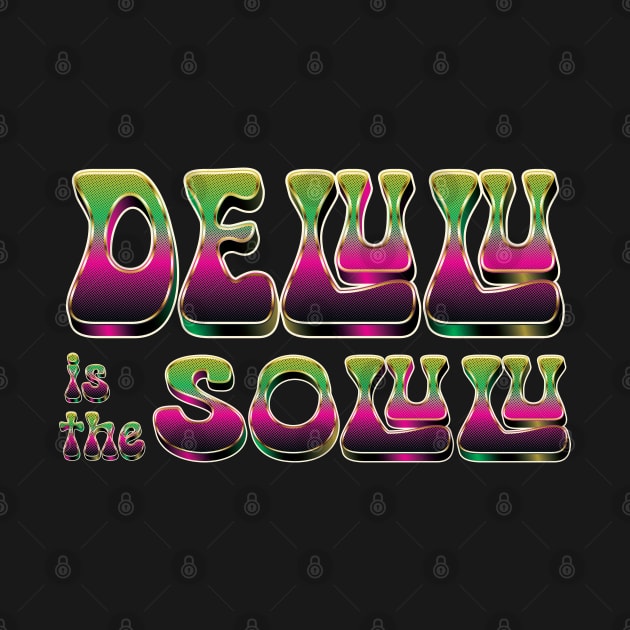 Delulu Is The Solulu - Funny by Whimsical Thinker