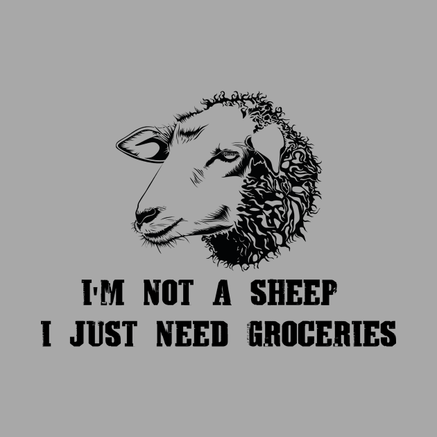 I'm Not A Sheep I Just Need Groceries by Shop design