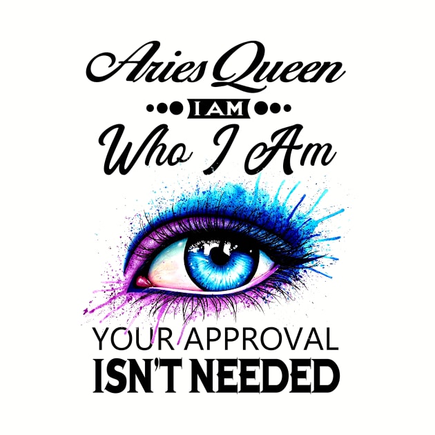 Aries Queen I Am Who I Am - Aries Girl Woman Birthday by BTTEES