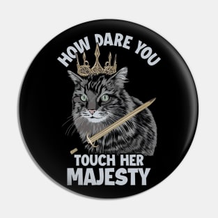 How Dare You Touch Her Majesty Cat Mom Cat Lovers Funny Cat Pin