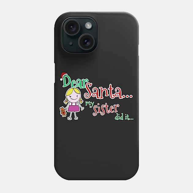 Dear Santa, My Sister Did It Phone Case by NerdShizzle