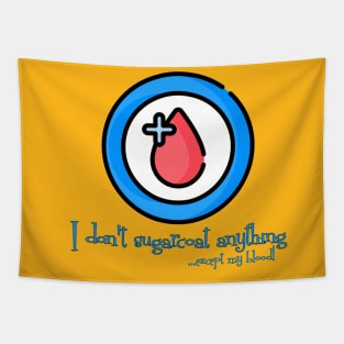 I don't Sugarcoat anything - except my Blood!! Diabetes Awareness Tapestry