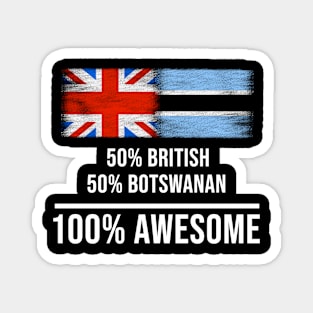 50% British 50% Botswanan 100% Awesome - Gift for Botswanan Heritage From Botswana Magnet