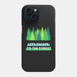 Lets Escape to the Forest Phone Case