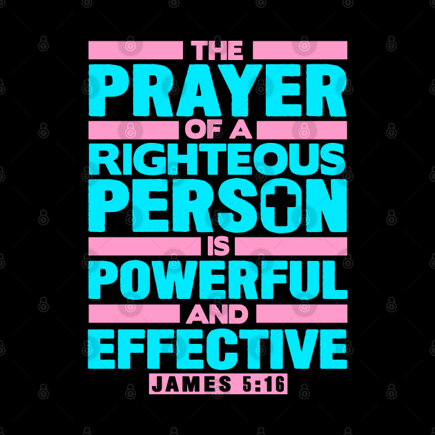 James 5:16 The Prayer Of A Righteous Person Is Powerful And Effective by Plushism