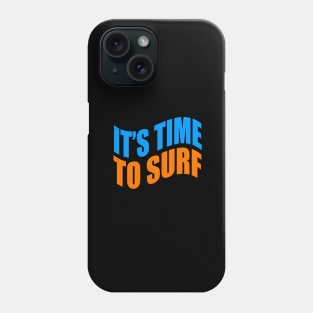 It's time to surf Phone Case