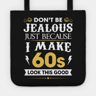 Don't be jealous just Because I make 60s look this good Tote