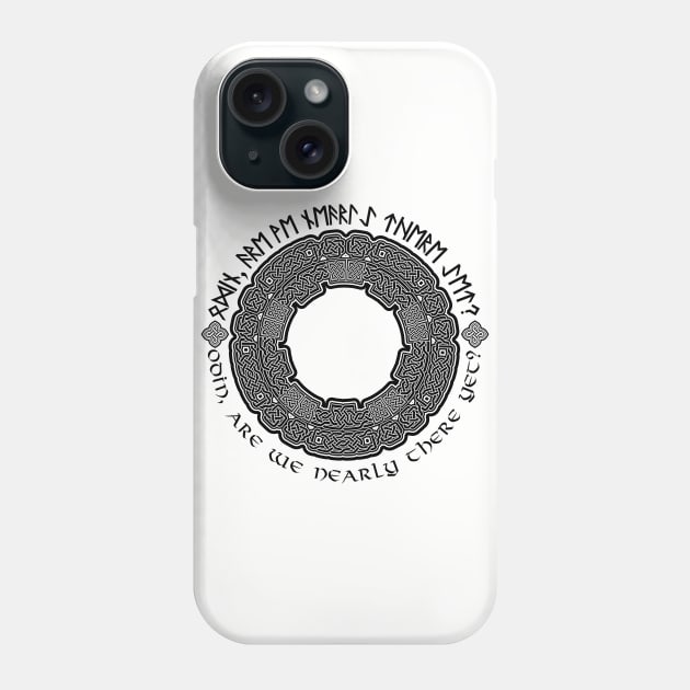 Odin Are we nearly There yet Phone Case by QuickyDesigns